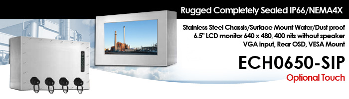 Rugged Completely Sealed IP66/NEMA4X Stainless Steel Chassis/Surface Mount, Water/Dust proof 6.5" LCD monitor, 640 x 480, 400 nits, without speaker VGA input, Rear OSD, VESA Mount (Model: ECH0650-SIP)